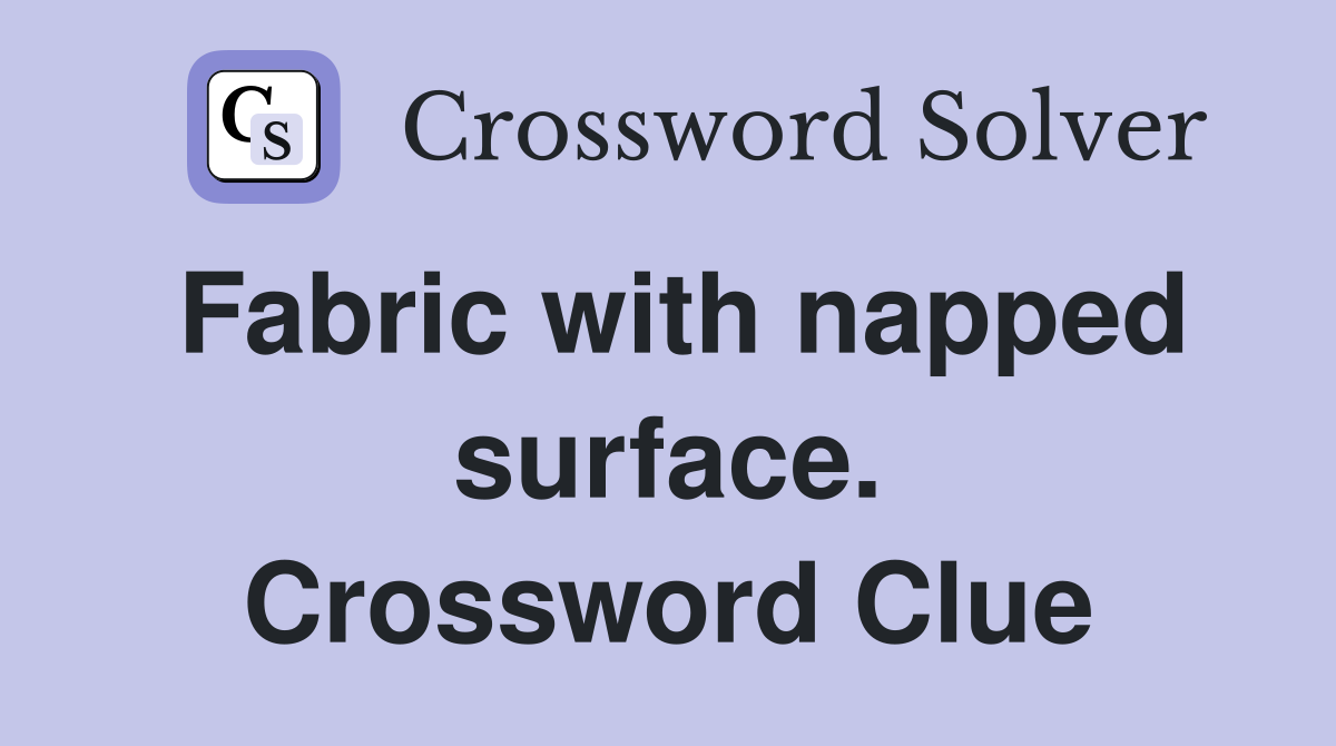 Fabric with napped surface. Crossword Clue