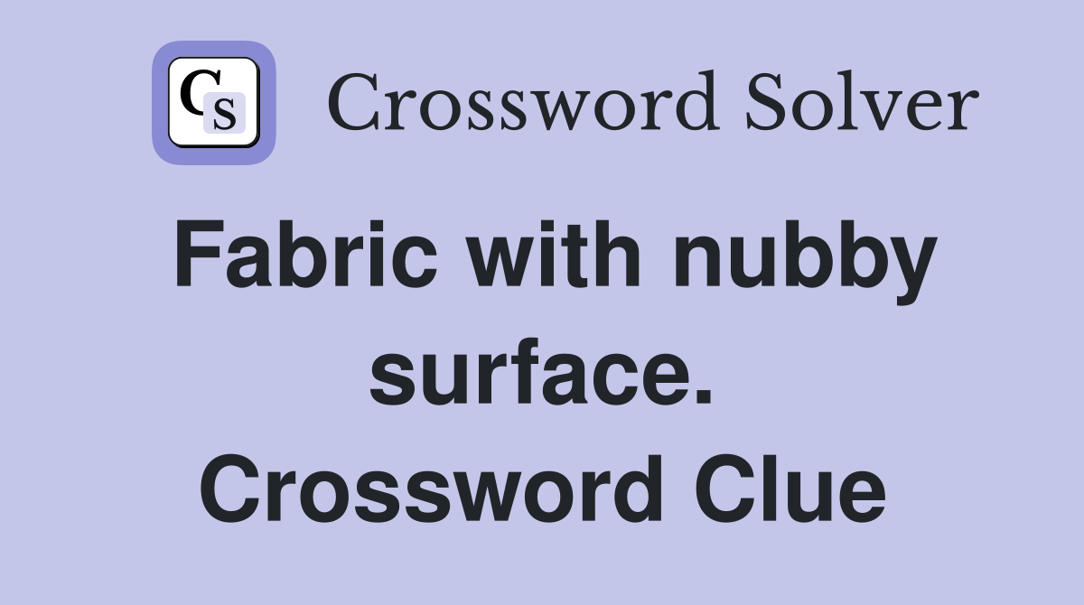 Fabric with nubby surface. Crossword Clue