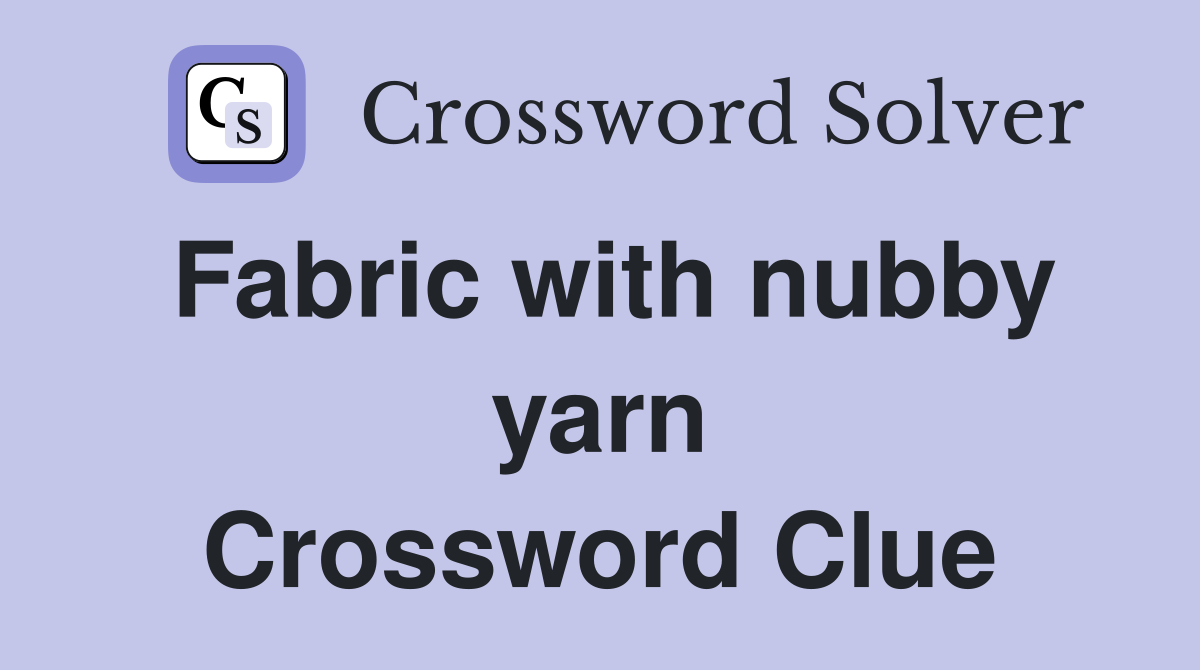 Fabric with nubby yarn Crossword Clue