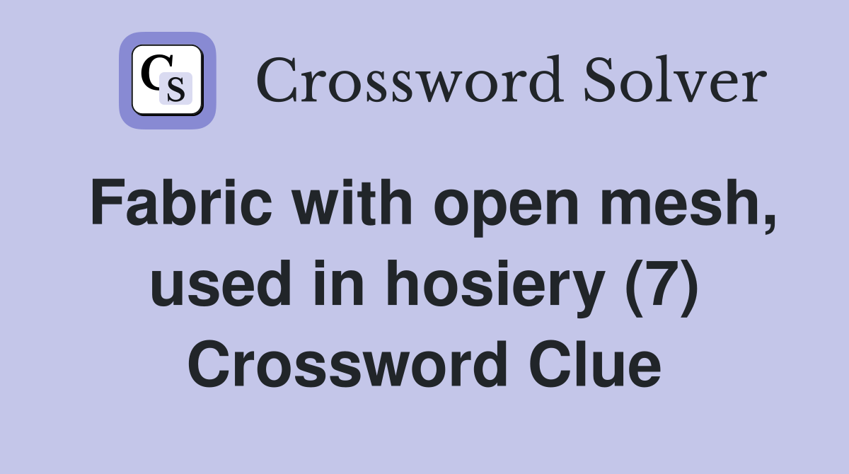 Fabric with open mesh, used in hosiery (7) Crossword Clue