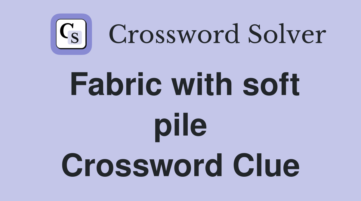 Fabric with soft pile Crossword Clue