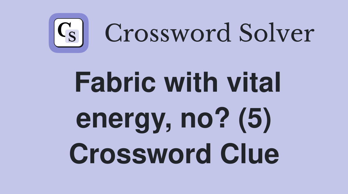 Fabric with vital energy, no? (5) Crossword Clue