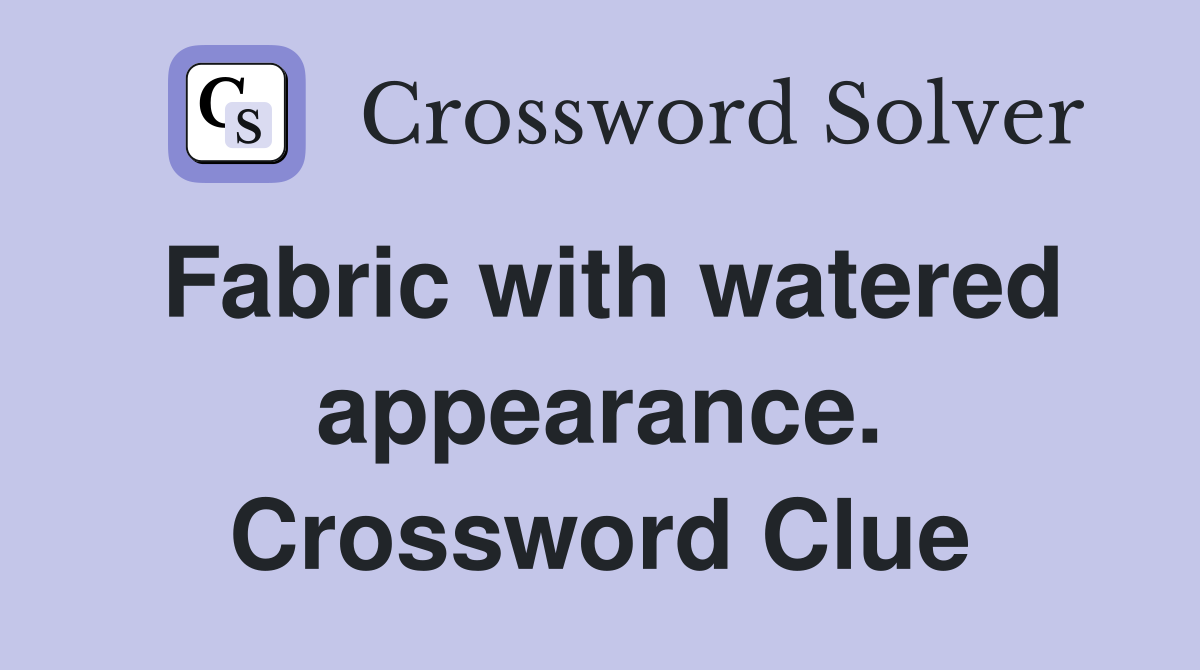 Fabric with watered appearance. Crossword Clue