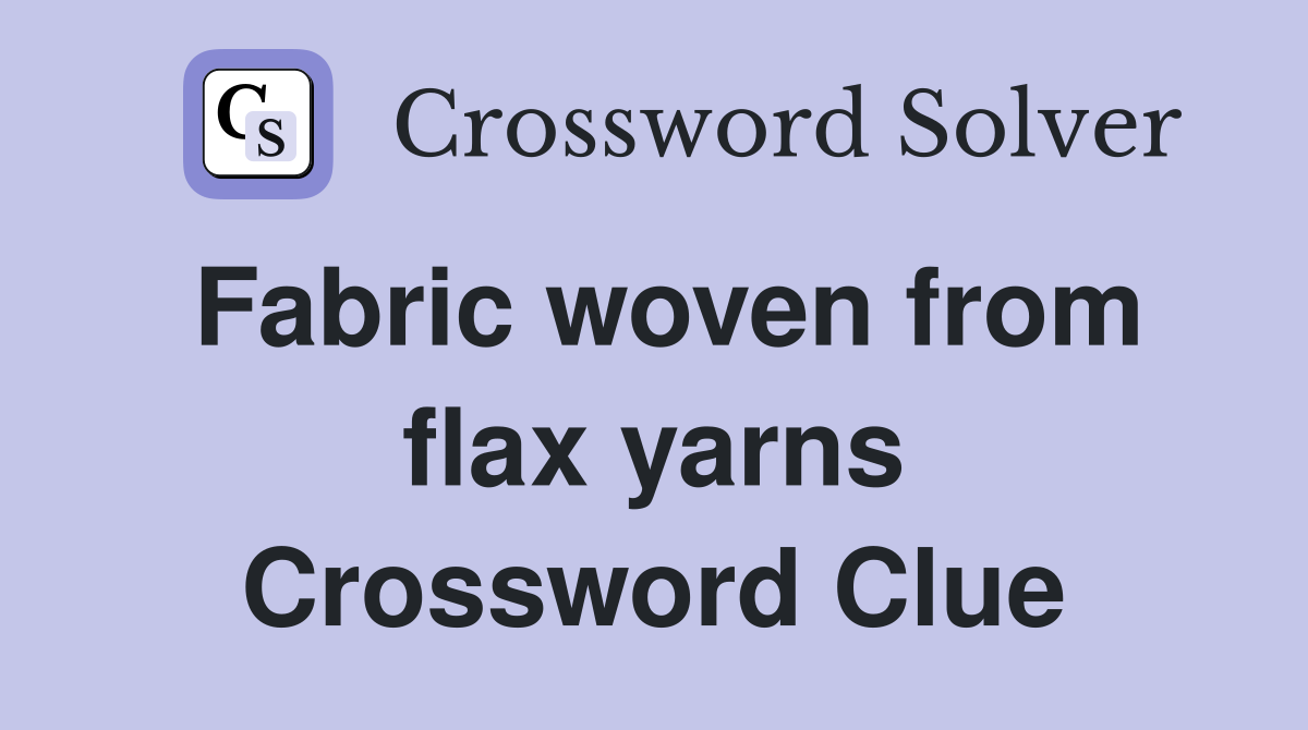 Fabric woven from flax yarns Crossword Clue