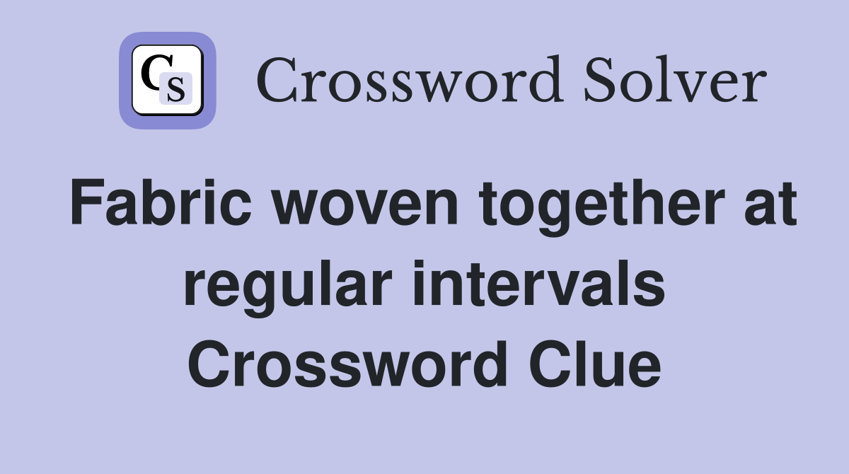 Fabric woven together at regular intervals Crossword Clue