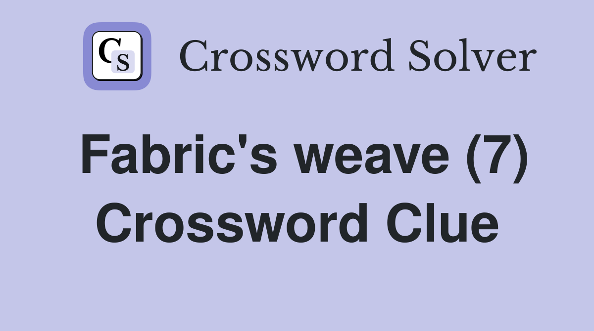 Fabric's weave (7) Crossword Clue