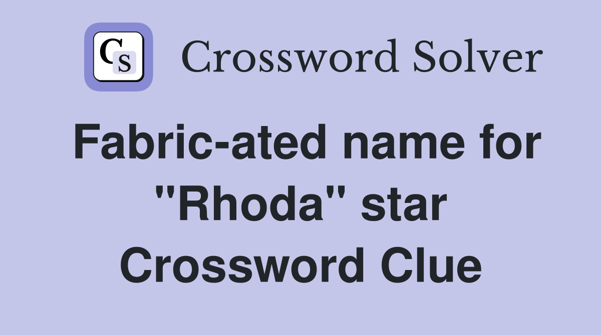 Fabric-ated name for "Rhoda" star Crossword Clue