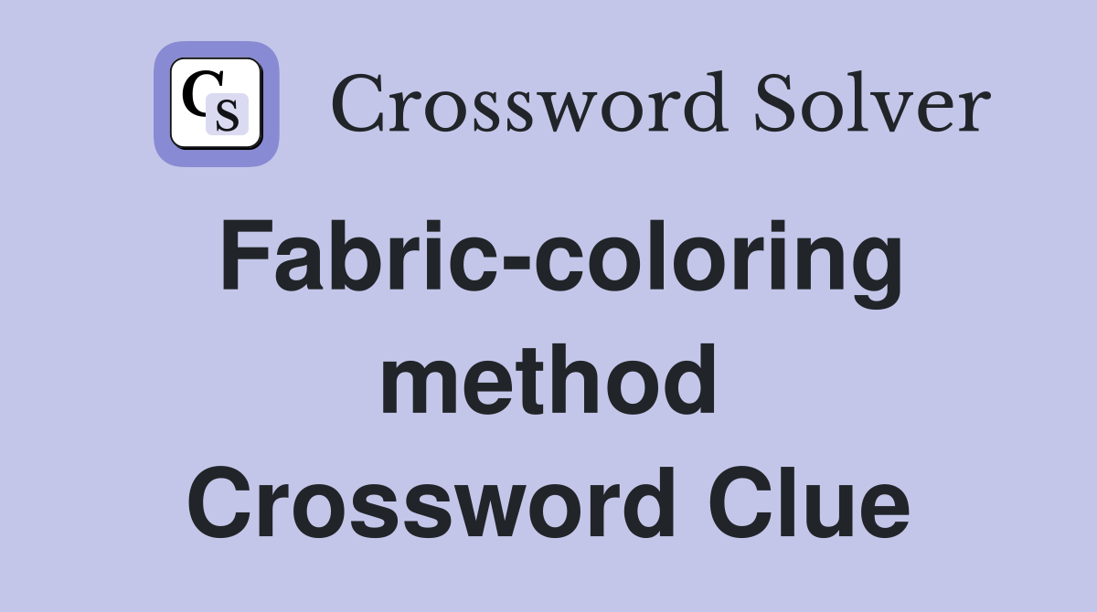 Fabric-coloring method Crossword Clue