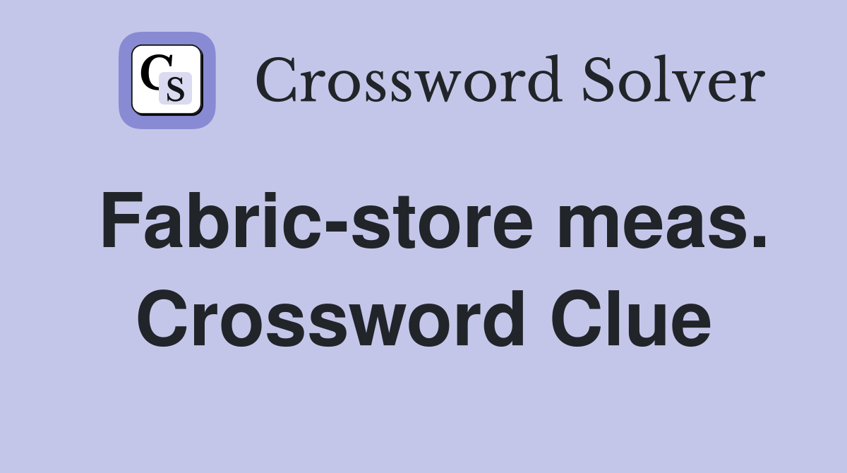 Fabric-store meas. Crossword Clue
