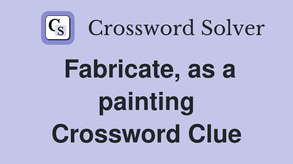Fabricate, as a painting Crossword Clue