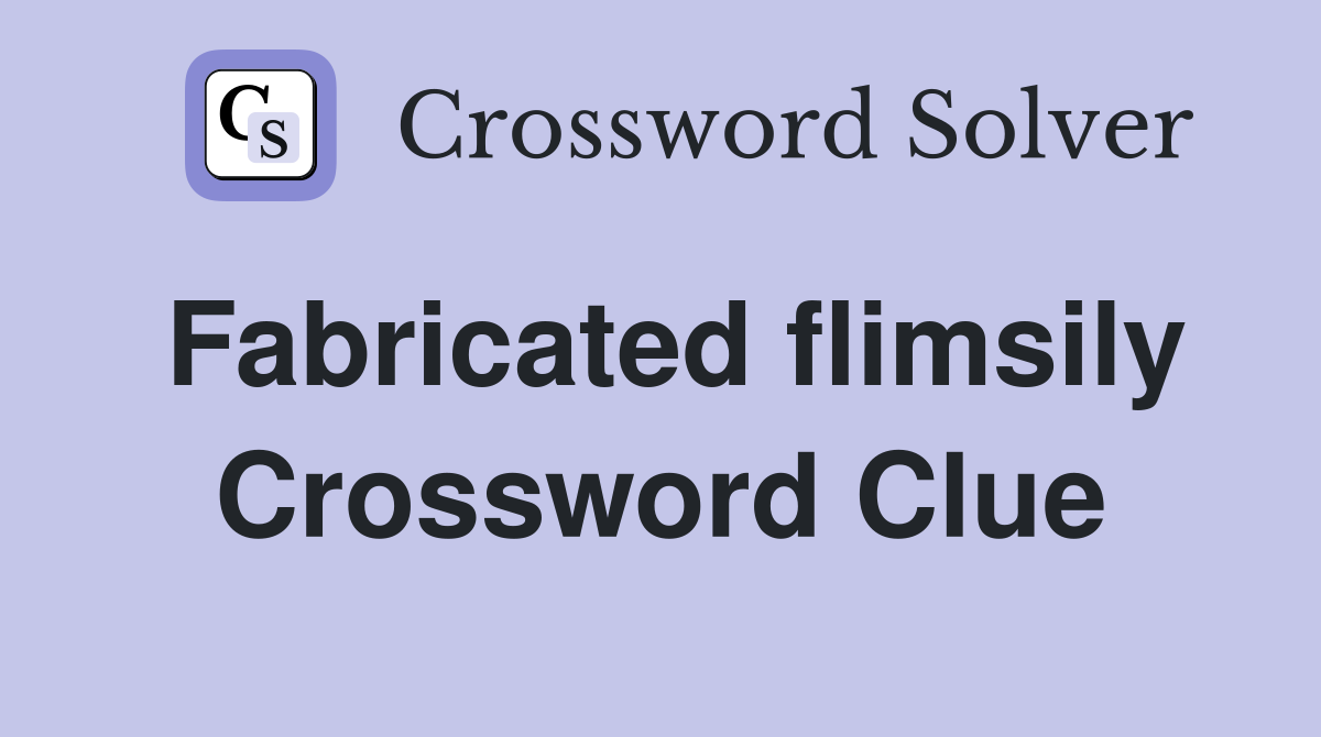 Fabricated flimsily Crossword Clue