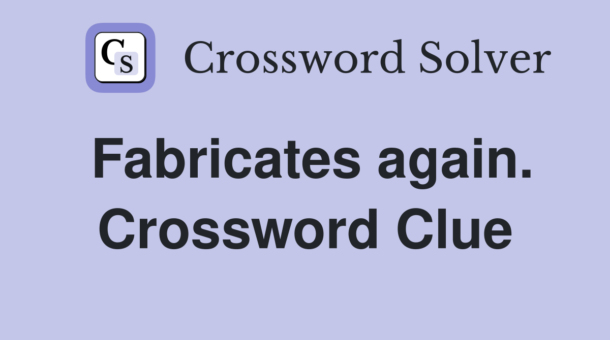 Fabricates again. Crossword Clue