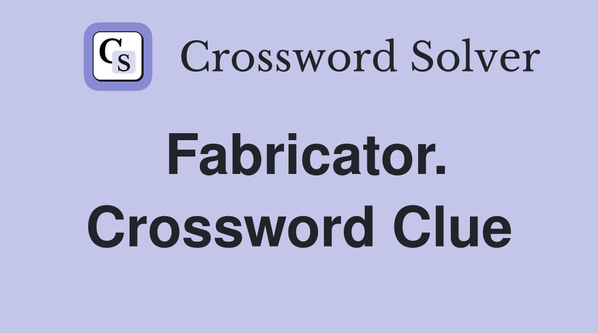 Fabricator. Crossword Clue