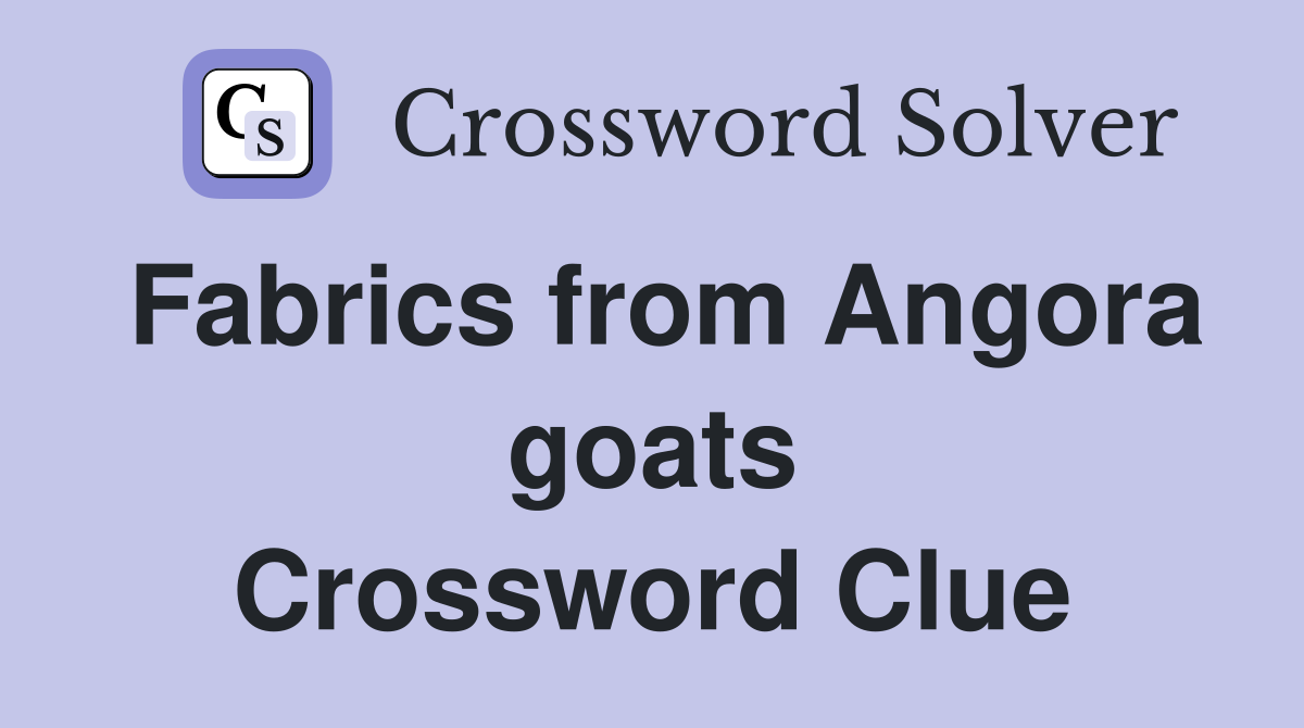 Fabrics from Angora goats Crossword Clue