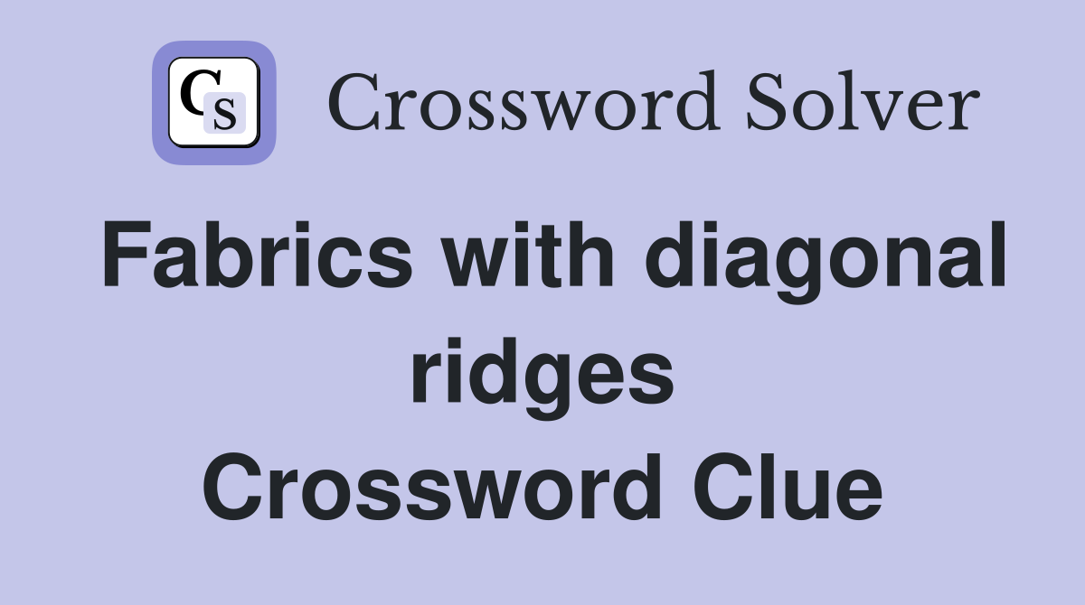 Fabrics with diagonal ridges Crossword Clue