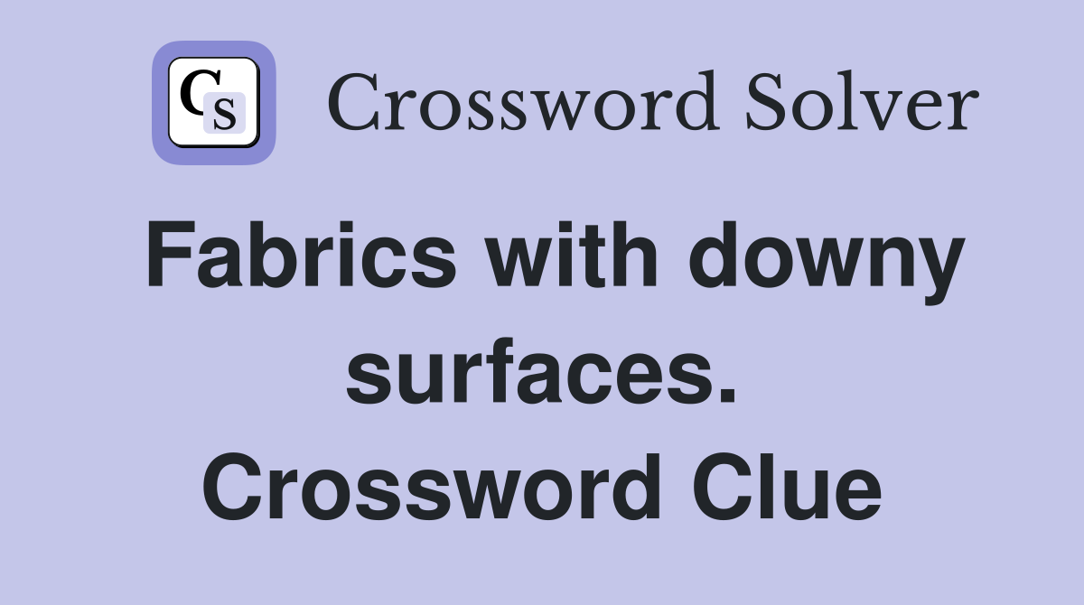 Fabrics with downy surfaces. Crossword Clue