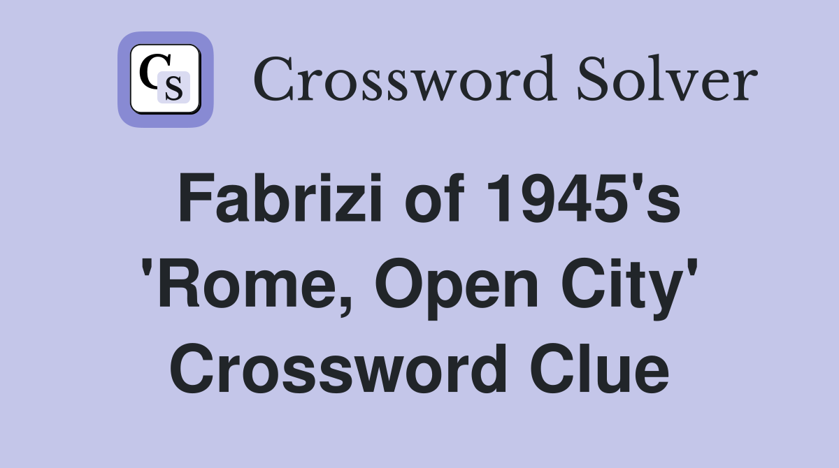 Fabrizi of 1945's 'Rome, Open City' Crossword Clue