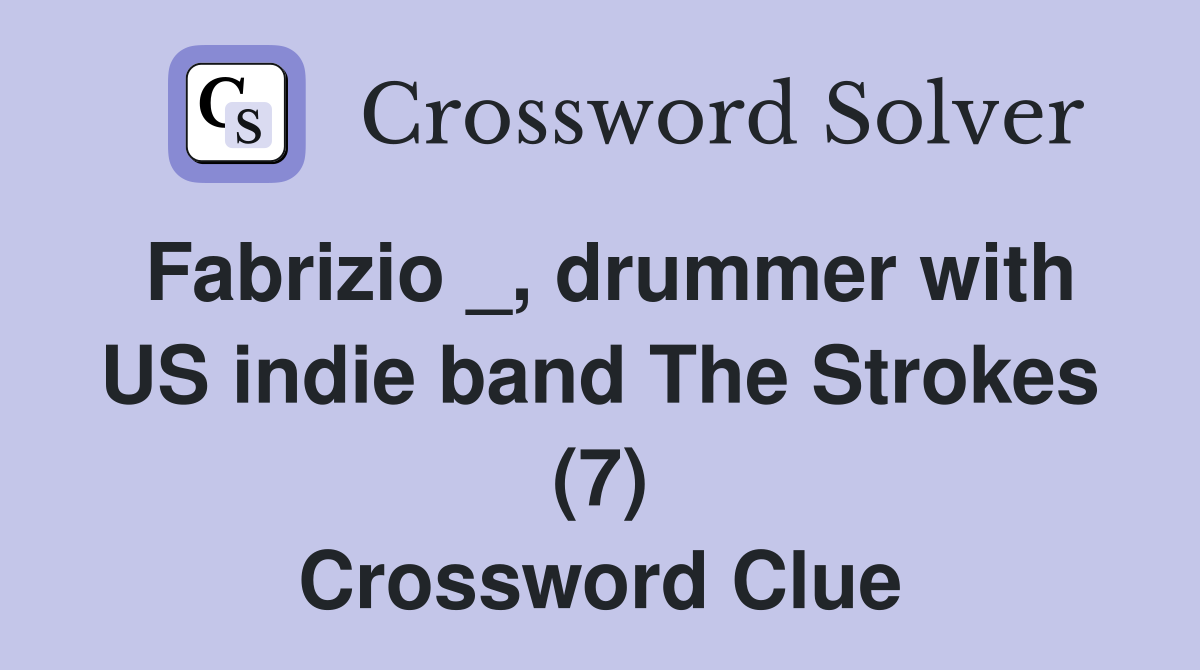 Fabrizio _, drummer with US indie band The Strokes (7) Crossword Clue