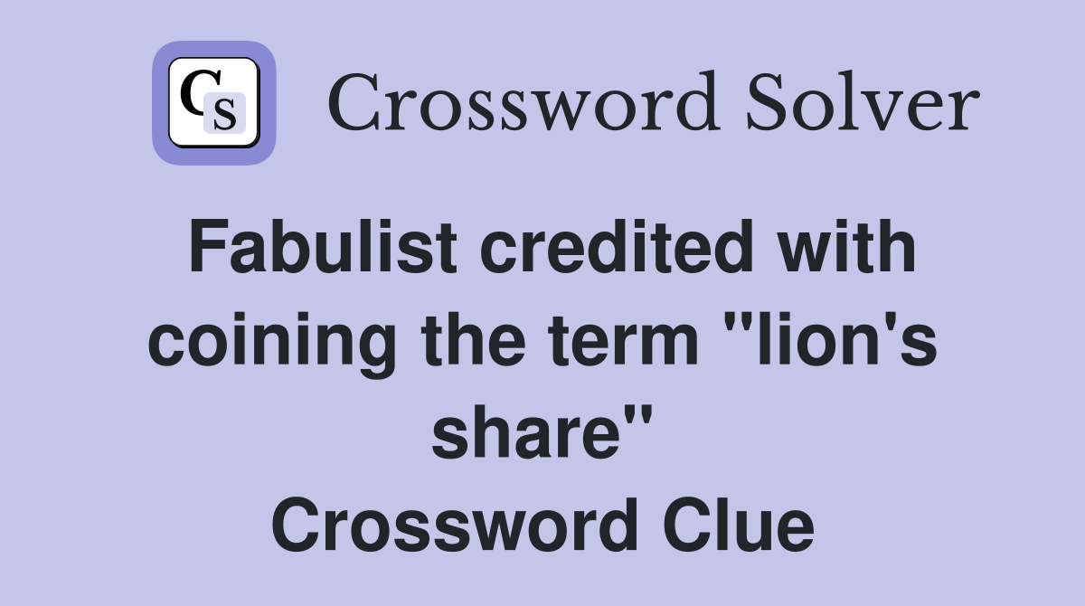 Fabulist credited with coining the term "lion's share" Crossword Clue