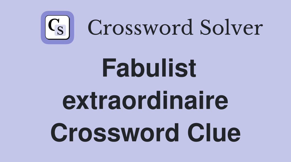 Fabulist extraordinaire Crossword Clue