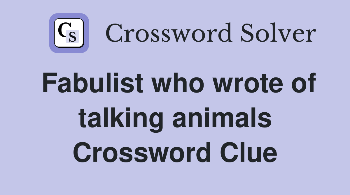 Fabulist who wrote of talking animals Crossword Clue