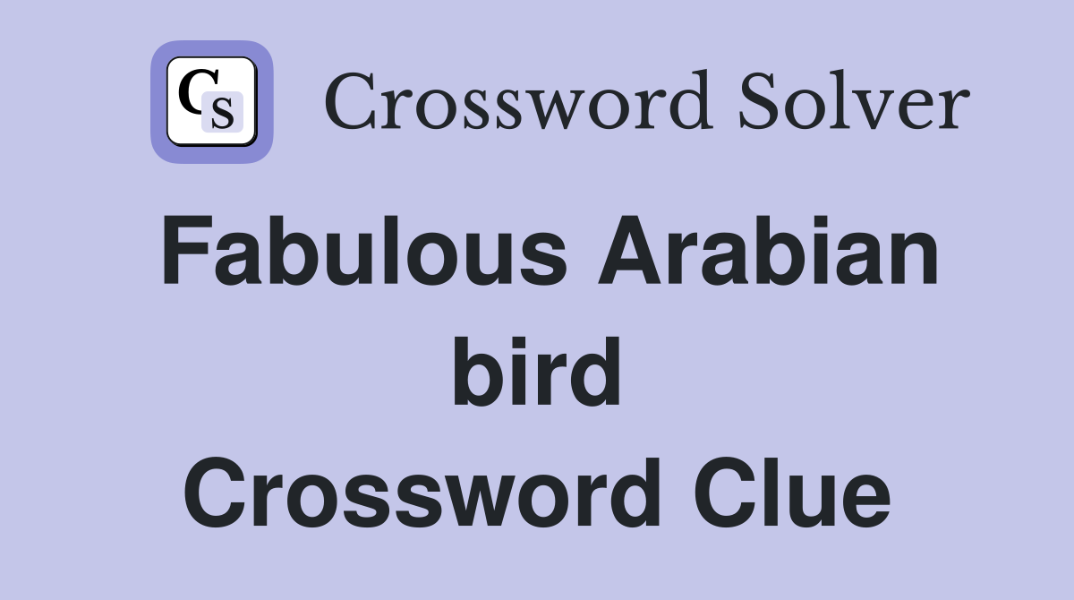 Fabulous Arabian bird Crossword Clue