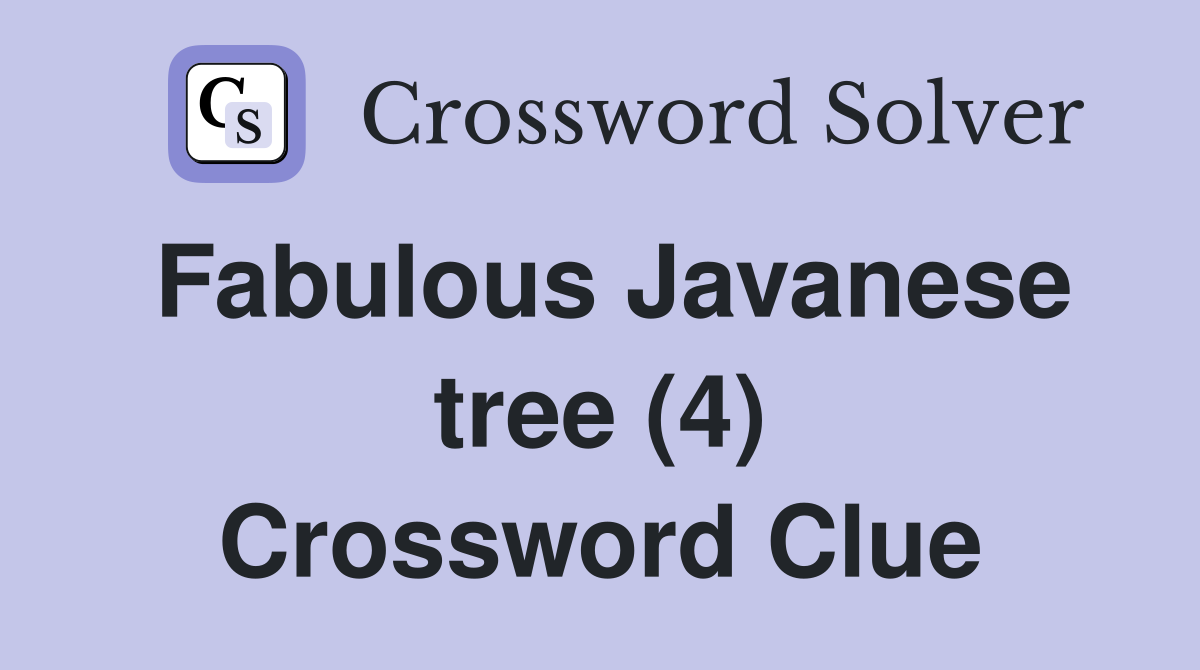 Fabulous Javanese tree (4) Crossword Clue