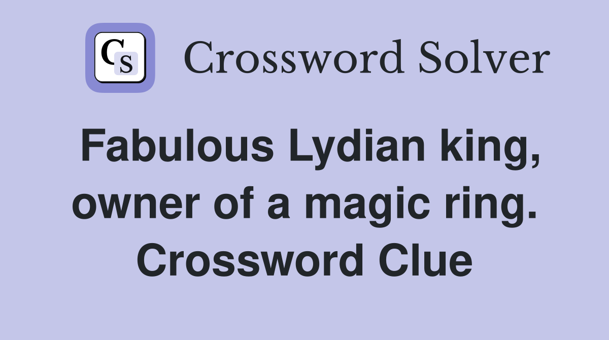 Fabulous Lydian king, owner of a magic ring. Crossword Clue