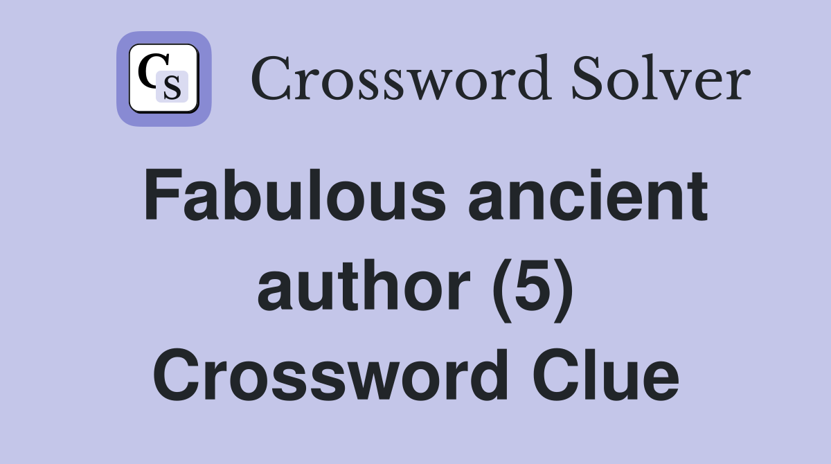 Fabulous ancient author (5) Crossword Clue
