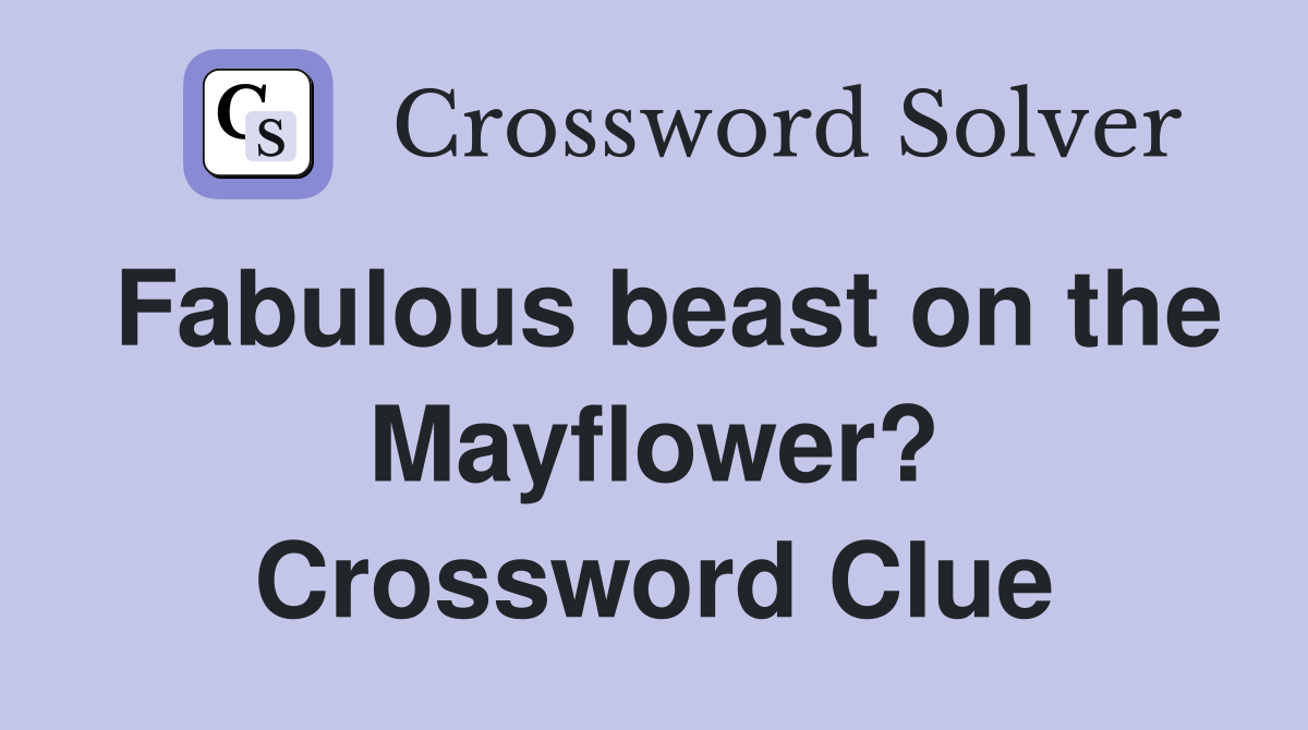 Fabulous beast on the Mayflower? Crossword Clue