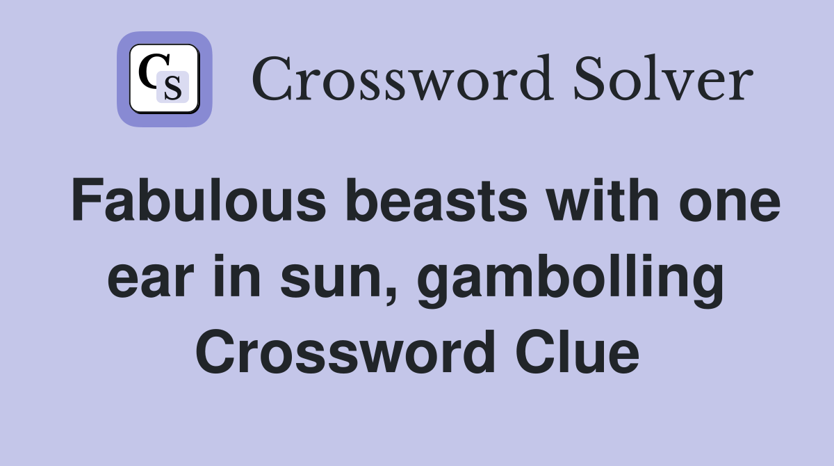 Fabulous beasts with one ear in sun, gambolling Crossword Clue