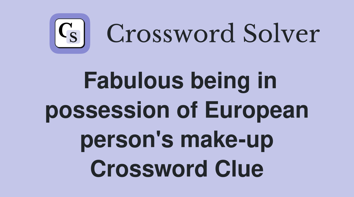 Fabulous being in possession of European person's make-up Crossword Clue