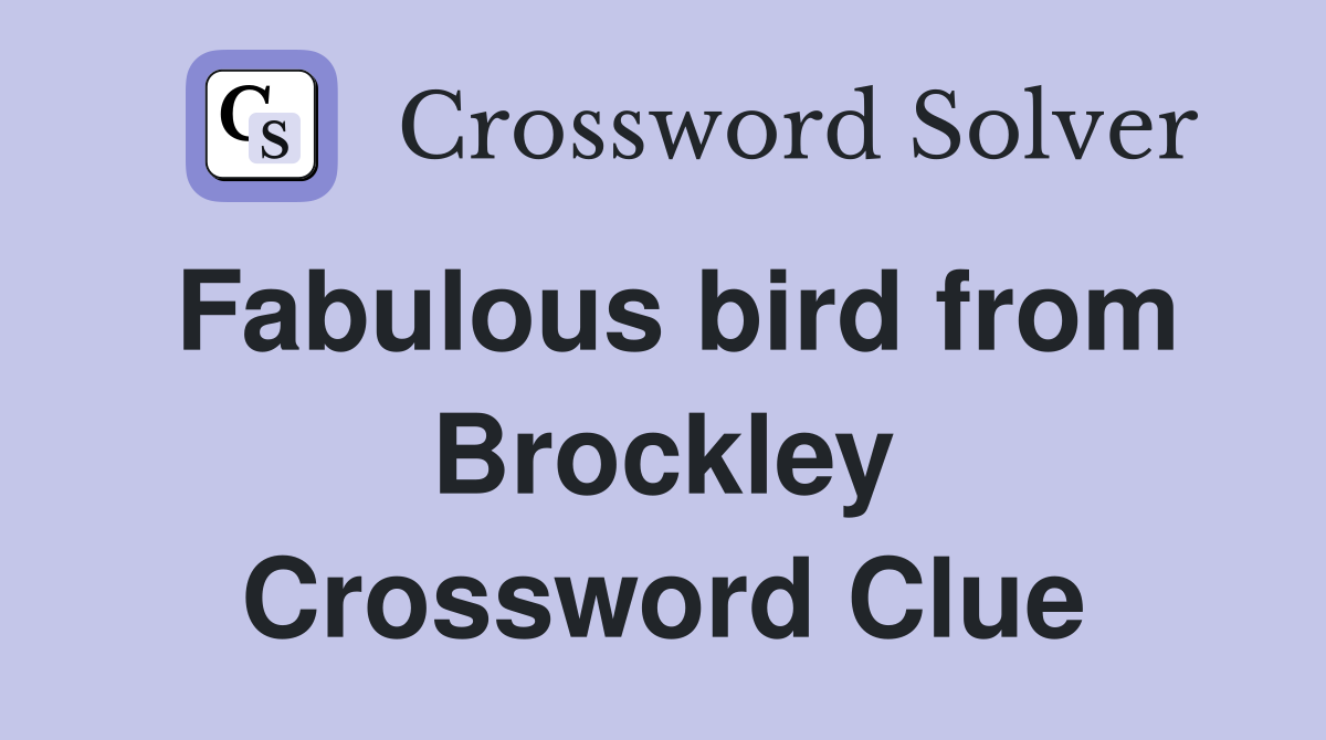 Fabulous bird from Brockley Crossword Clue
