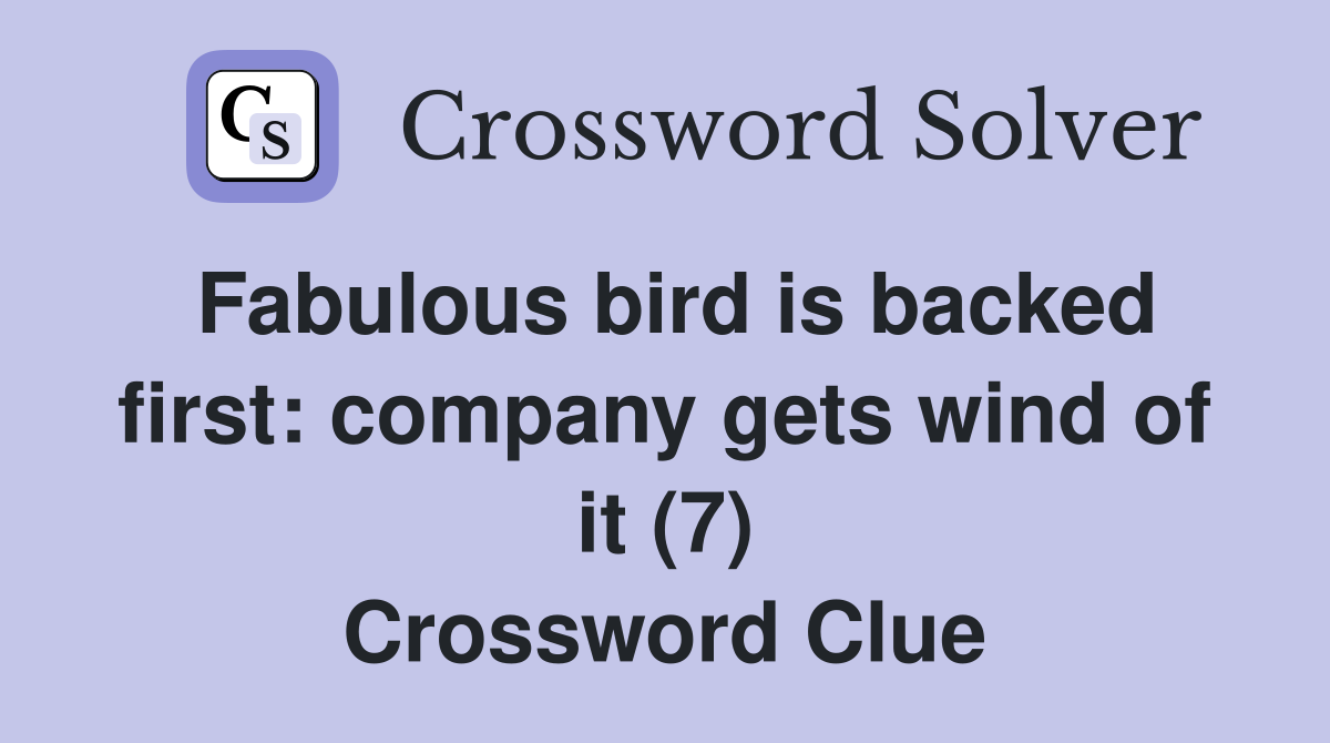 Fabulous bird is backed first: company gets wind of it (7) Crossword Clue