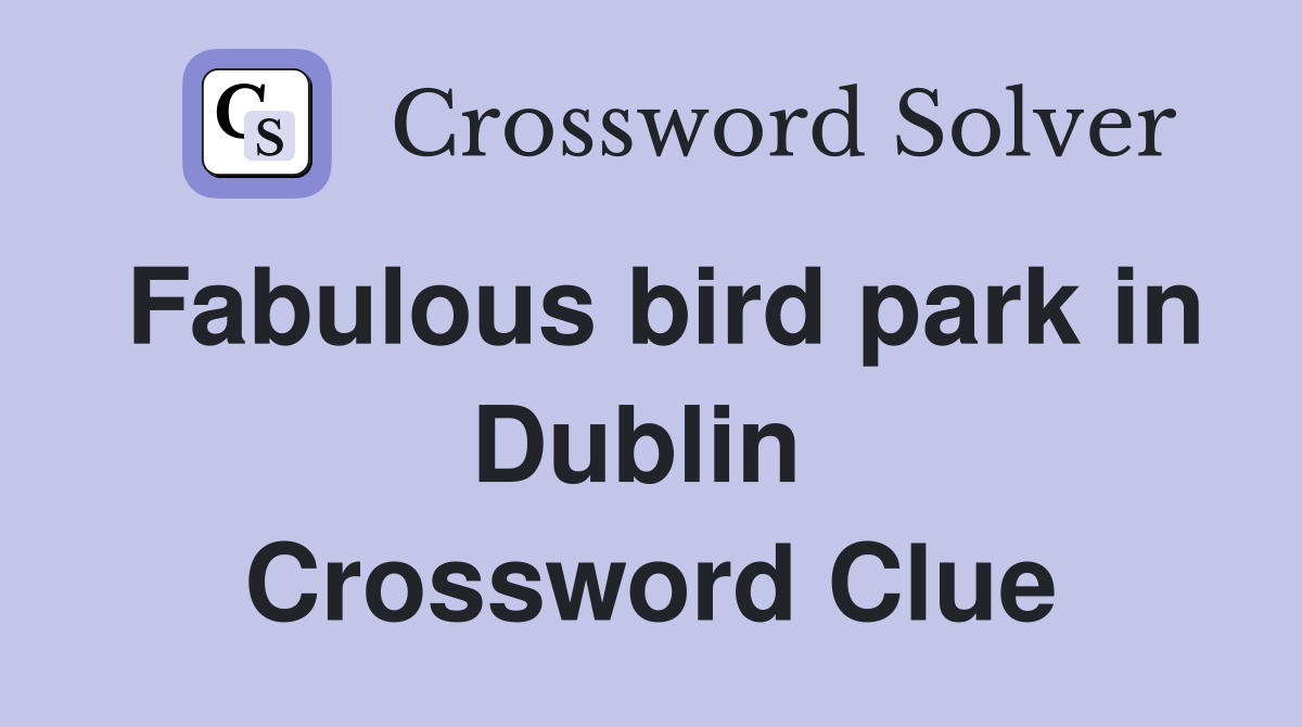 Fabulous bird park in Dublin  Crossword Clue