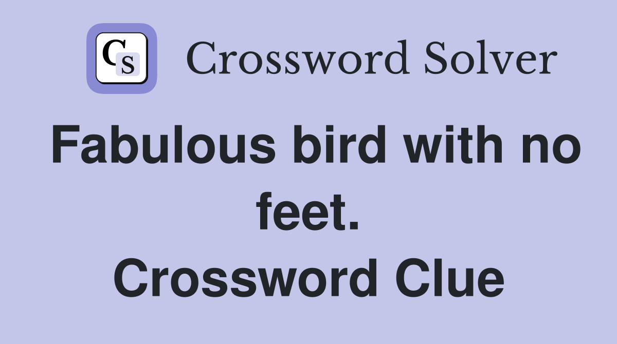 Fabulous bird with no feet. Crossword Clue