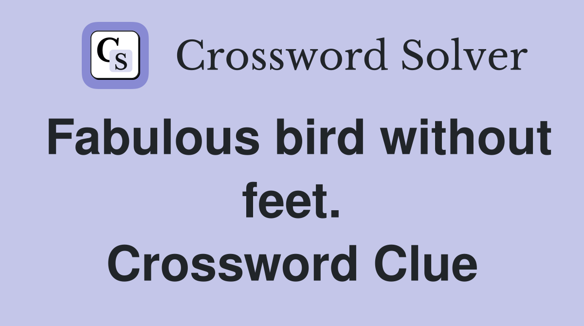 Fabulous bird without feet. Crossword Clue