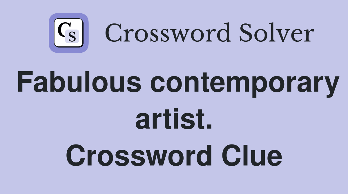 Fabulous contemporary artist. Crossword Clue