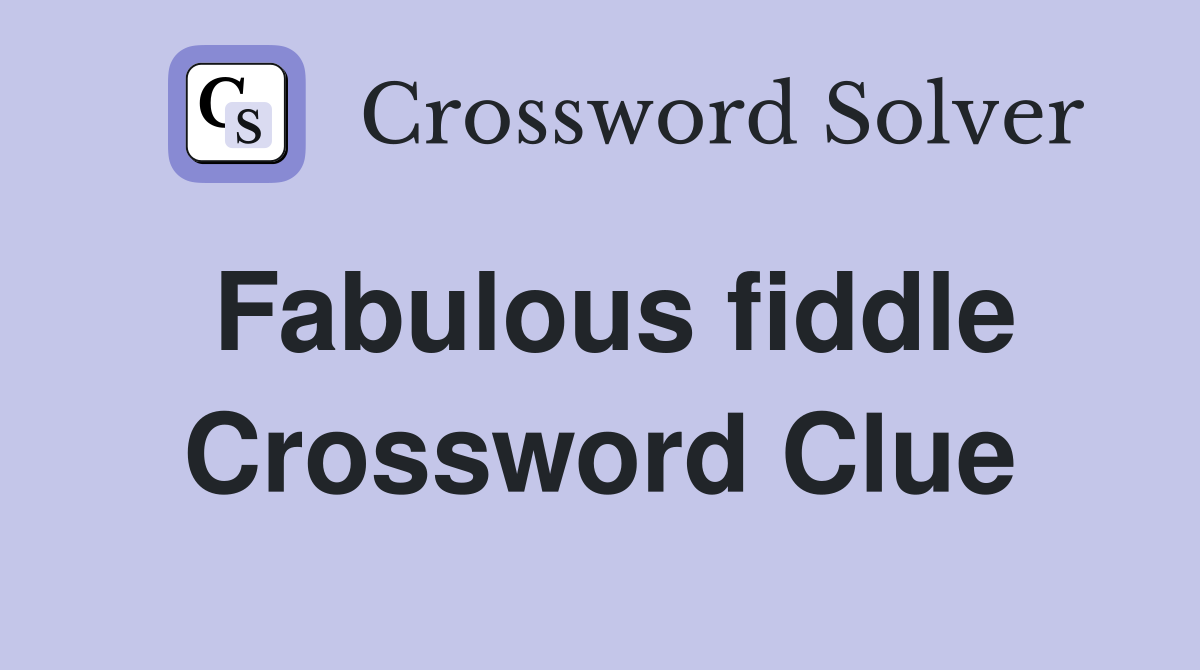 Fabulous fiddle Crossword Clue