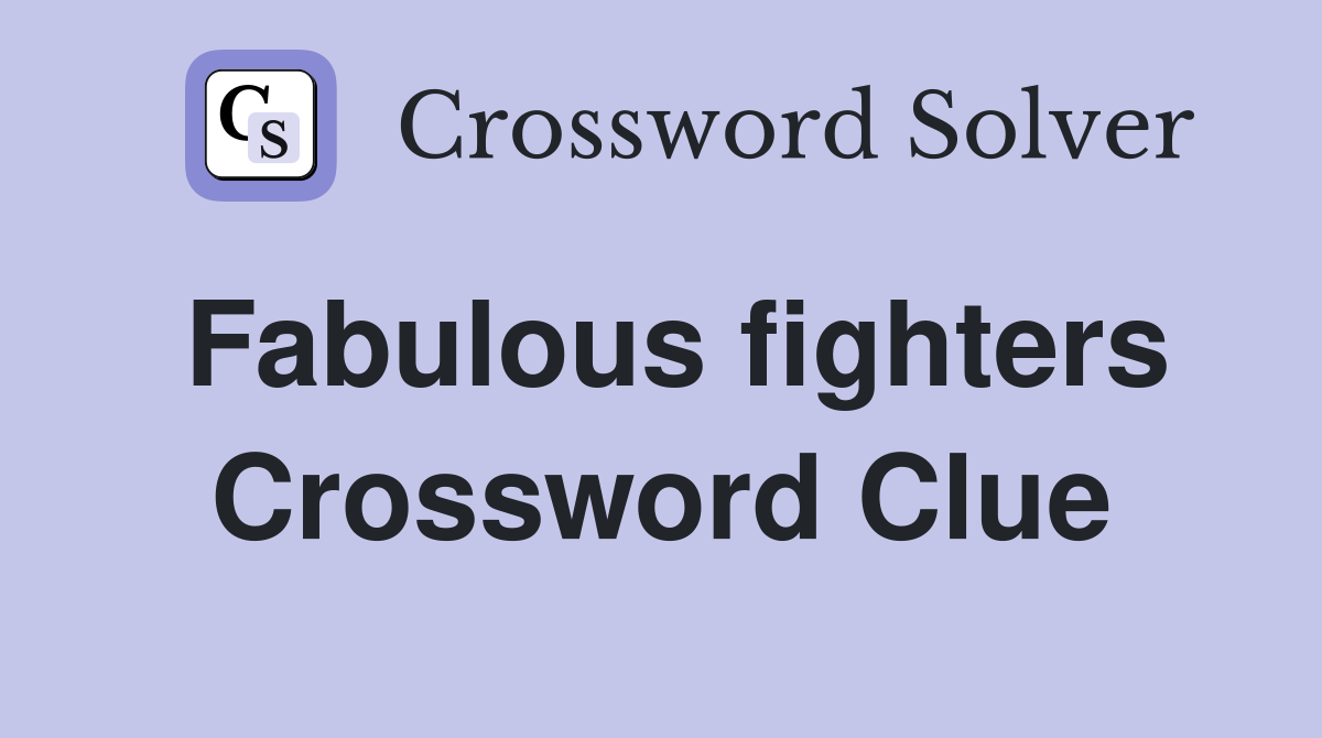 Fabulous fighters Crossword Clue
