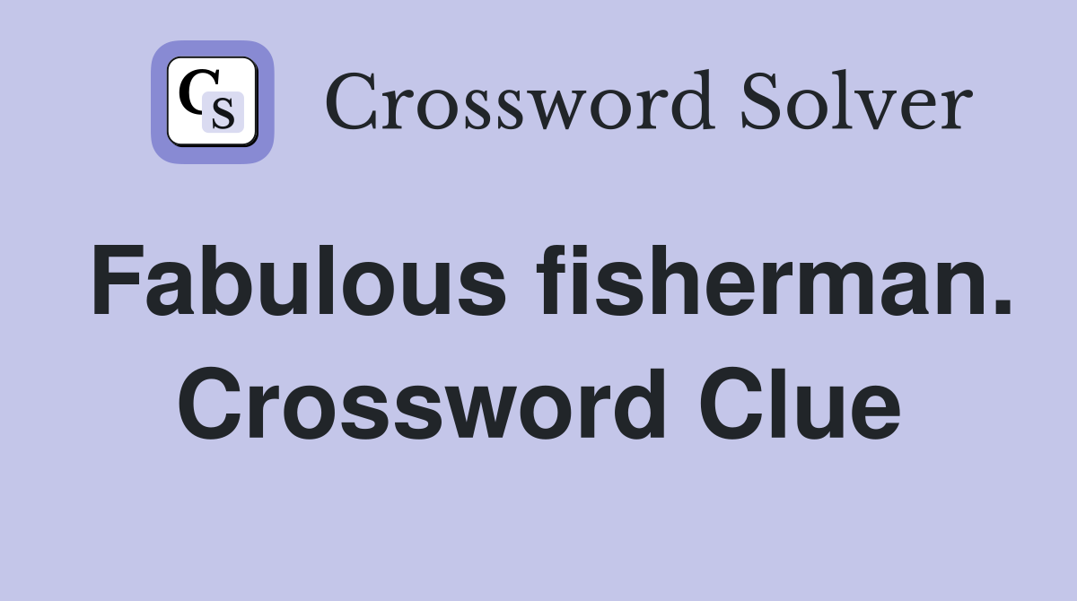 Fabulous fisherman. Crossword Clue