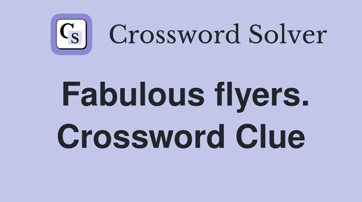 Fabulous flyers. Crossword Clue