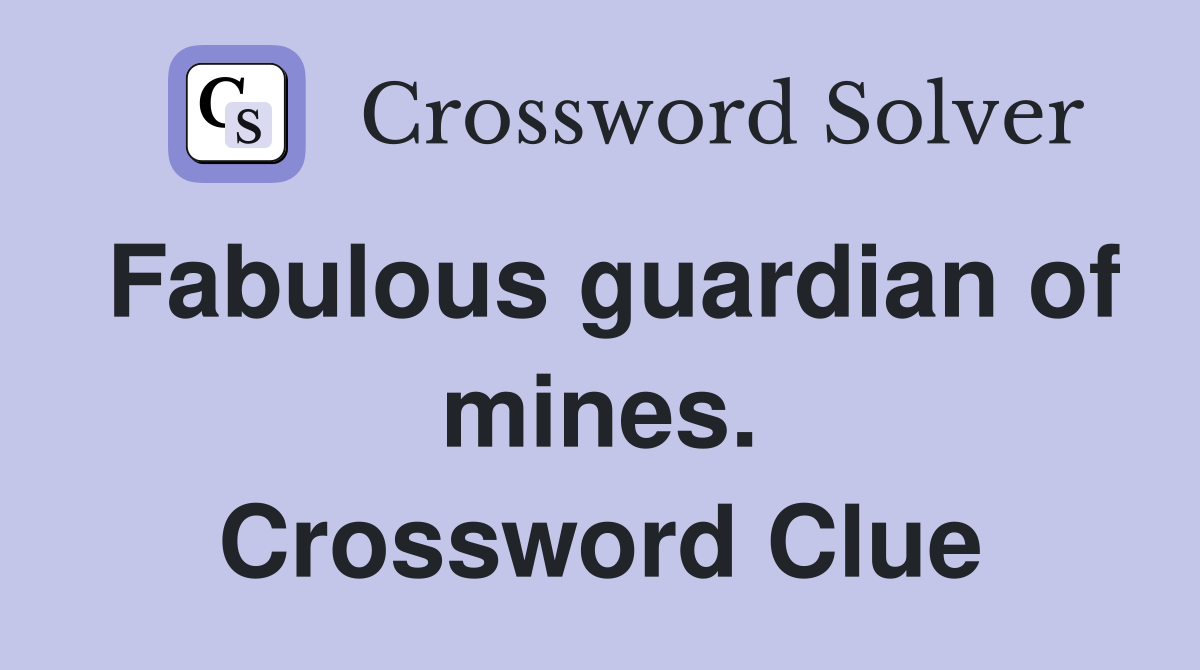 Fabulous guardian of mines. Crossword Clue