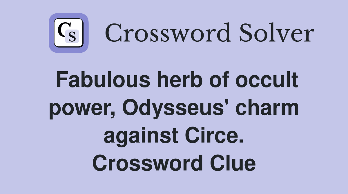 Fabulous herb of occult power, Odysseus' charm against Circe. Crossword Clue
