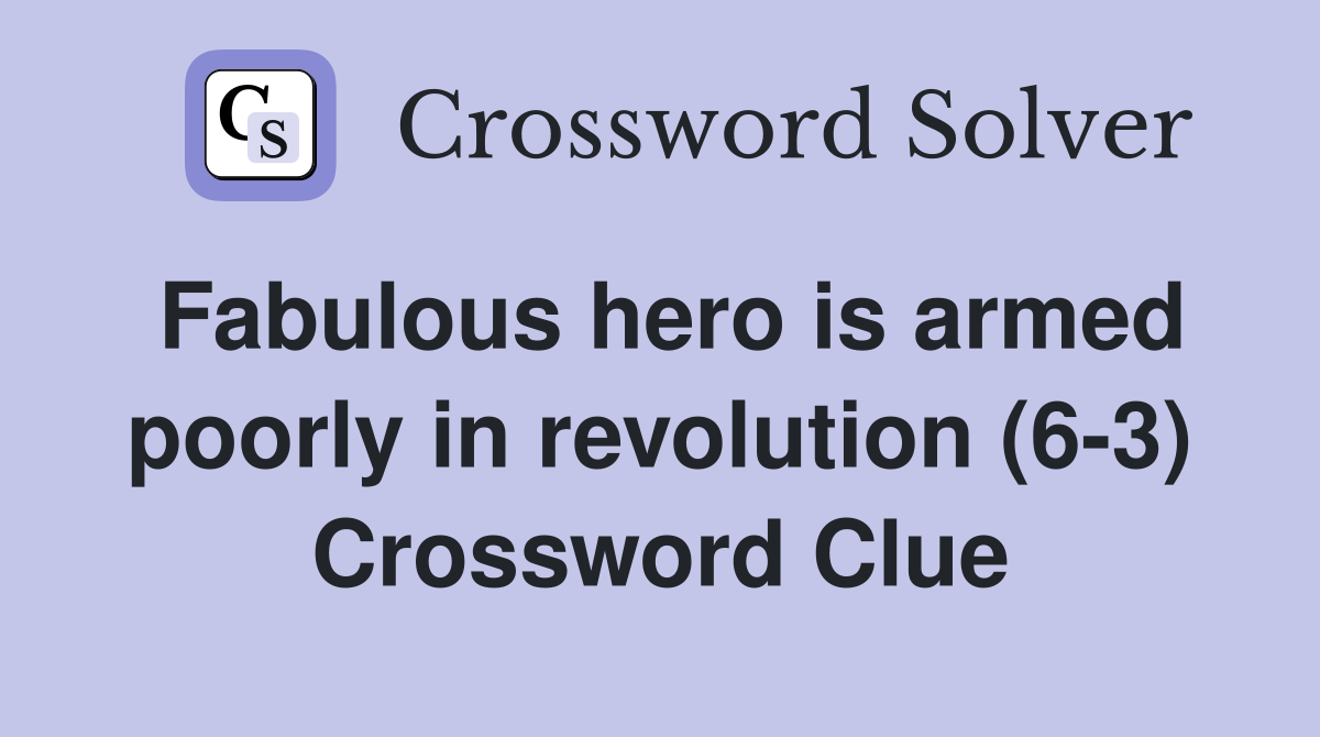 Fabulous hero is armed poorly in revolution (6-3) Crossword Clue