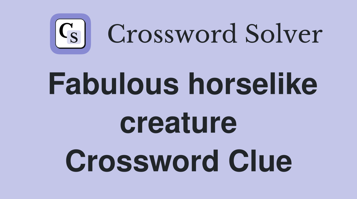 Fabulous horselike creature Crossword Clue