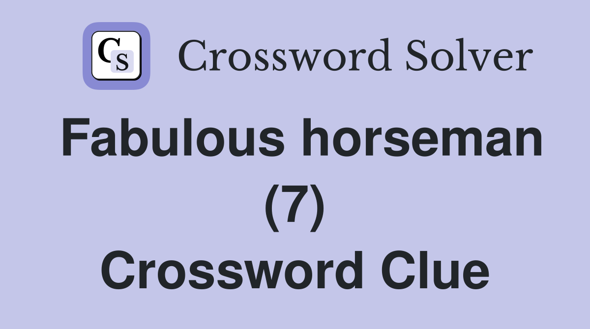 Fabulous horseman (7) Crossword Clue