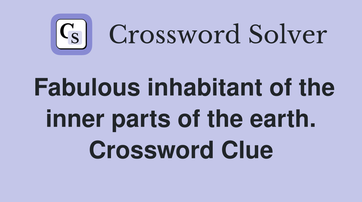 Fabulous inhabitant of the inner parts of the earth. Crossword Clue