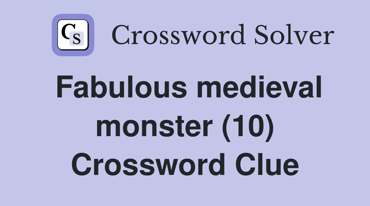 Fabulous medieval monster (10) Crossword Clue