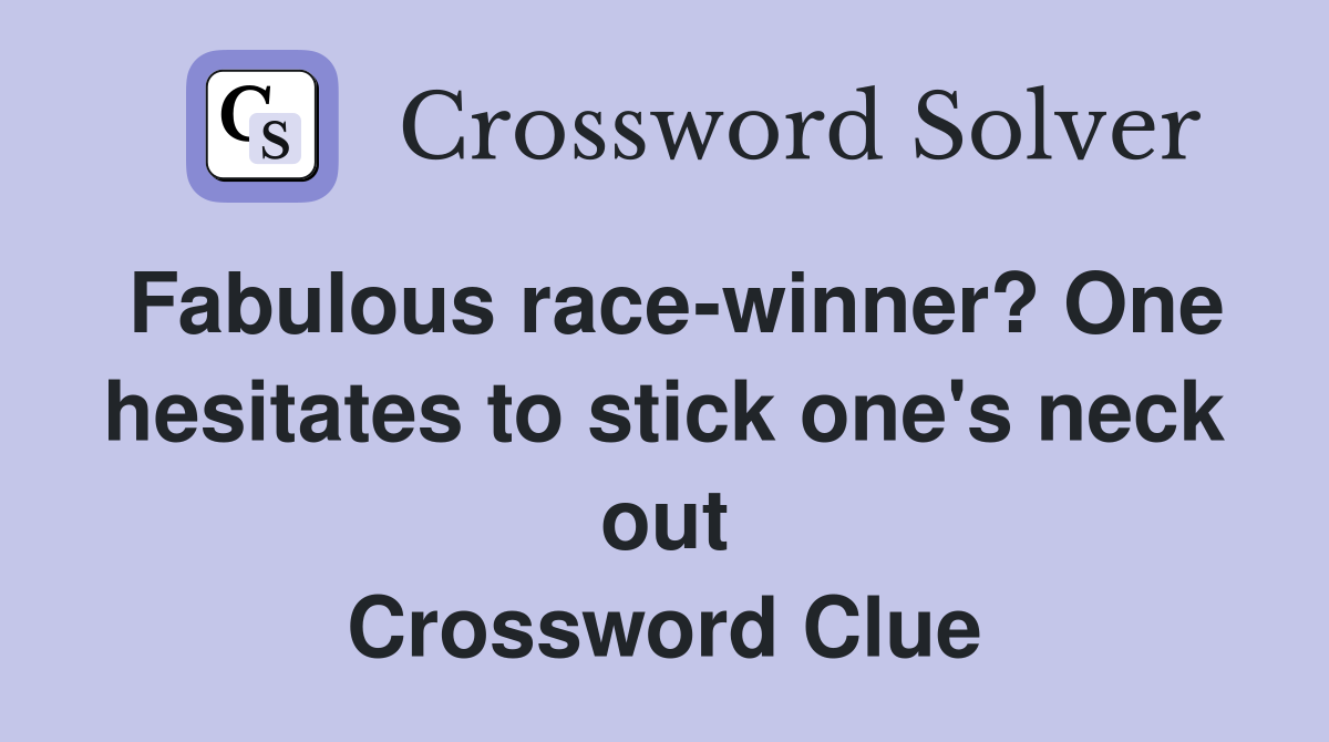 Fabulous race-winner? One hesitates to stick one's neck out Crossword Clue